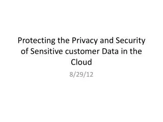 Protecting the Privacy and Security of Sensitive customer Data in the Cloud