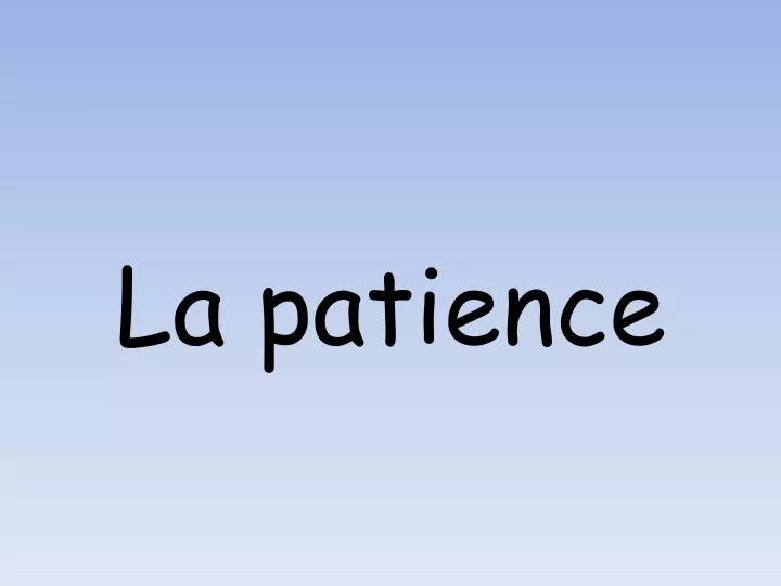 la patience