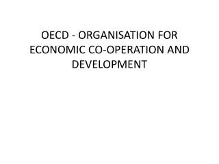 OECD - ORGANISATION FOR ECONOMIC CO-OPERATION AND DEVELOPMENT