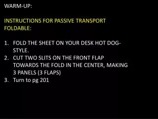 WARM-UP: INSTRUCTIONS FOR PASSIVE TRANSPORT FOLDABLE: FOLD THE SHEET ON YOUR DESK HOT DOG-STYLE.