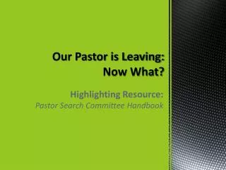 Our Pastor is Leaving: Now What?