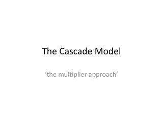 The Cascade Model