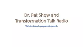 Dr. Pat Show and Transformation Talk Radio