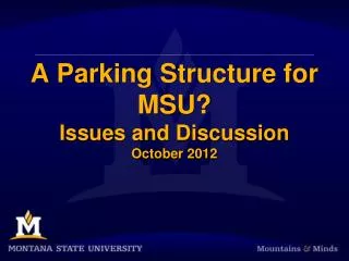 A Parking Structure for MSU? Issues and Discussion October 2012