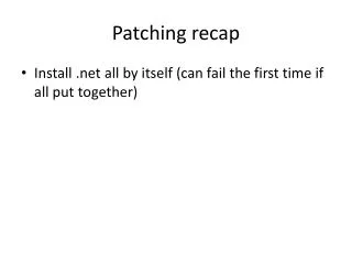 Patching recap