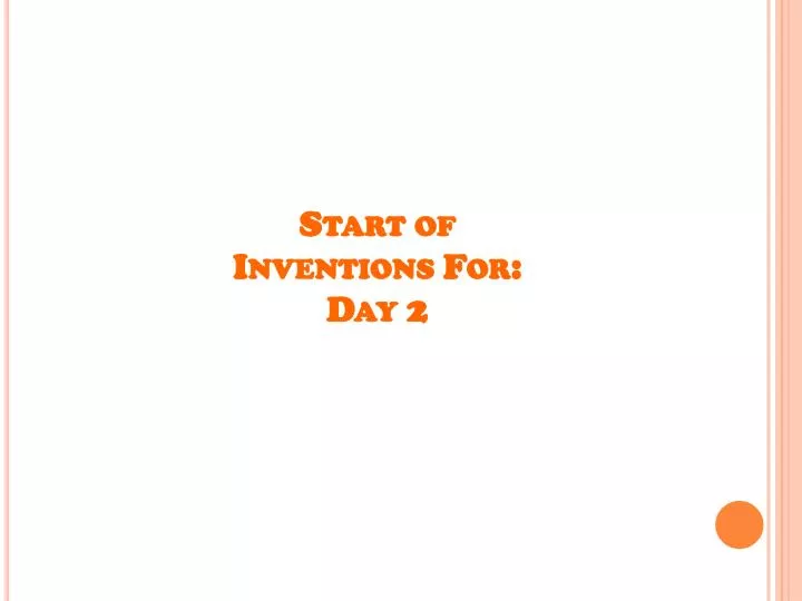 start of inventions for day 2
