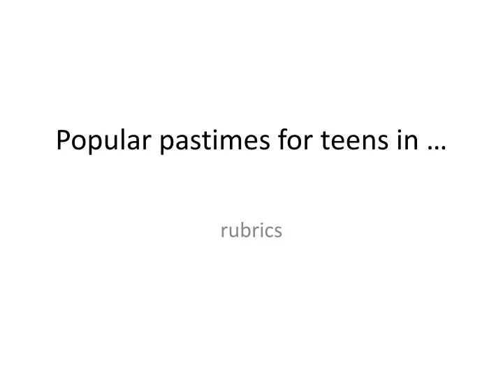 popular pastimes for teens in