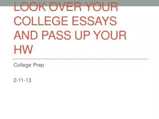 Look over your college essays And pass up your HW