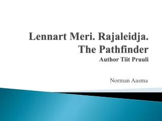 Lennart Meri. Rajaleidja . The Pathfinder Author Tiit Pruuli