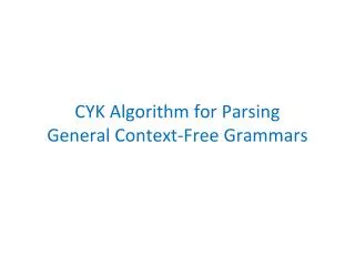 CYK Algorithm for Parsing General Context-Free Grammars