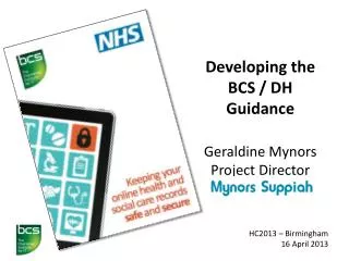 Developing the BCS / DH Guidance Geraldine Mynors Project Director