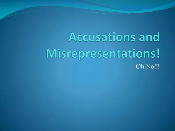 accusations and misrepresentations