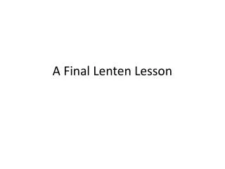 A Final Lenten Lesson