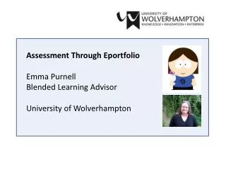 Assessment Through Eportfolio Emma Purnell Blended Learning Advisor University of Wolverhampton