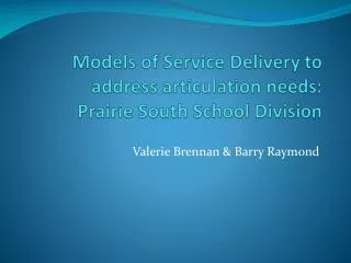 Models of Service Delivery to address articulation needs: Prairie South School Division