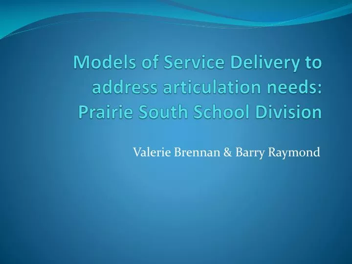 models of service delivery to address articulation needs prairie south school division