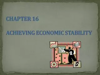 CHAPTER 16 ACHIEVING ECONOMIC STABILITY