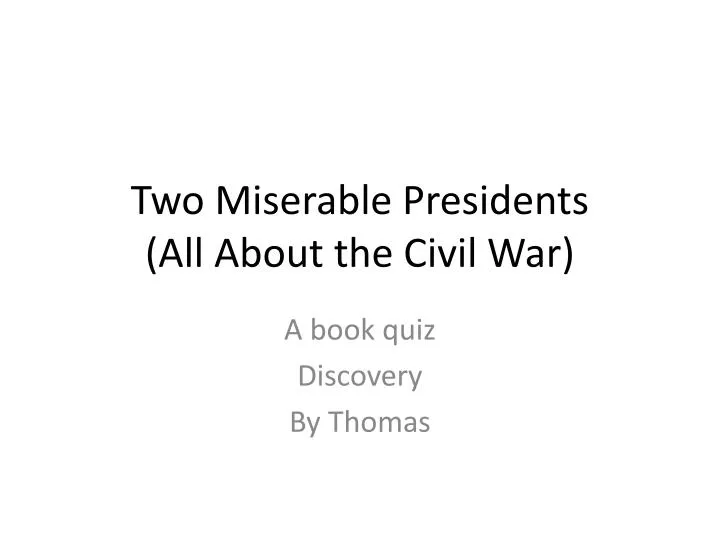 two miserable presidents all about the civil war