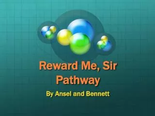 Reward Me, Sir Pathway