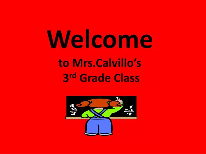 welcome to mrs calvillo s 3 rd grade class