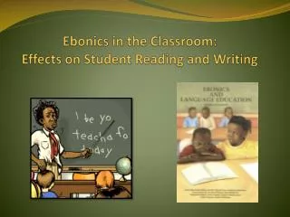 Ebonics in the Classroom: Effects on Student Reading and Writing