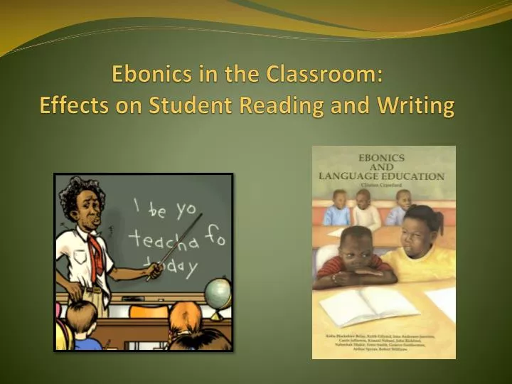 ebonics in the classroom effects on student reading and writing