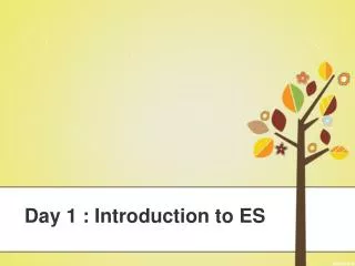Day 1 : Introduction to ES