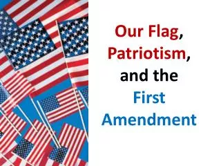Our Flag , Patriotism , and the First Amendment