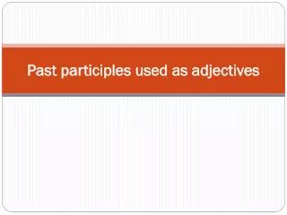 Past participles used as adjectives