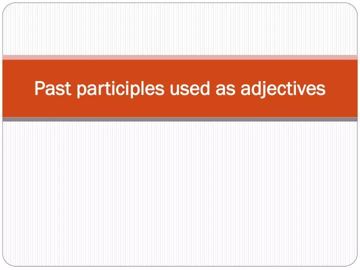 past participles used as adjectives