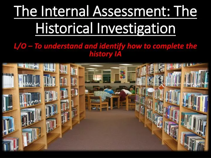 the internal assessment the historical investigation