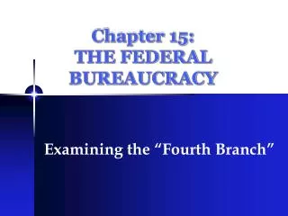 Chapter 15: THE FEDERAL BUREAUCRACY