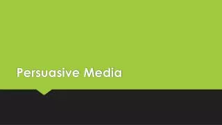 Persuasive Media