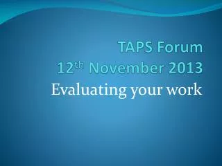 TAPS Forum 12 th November 2013