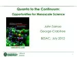 Quanta to the Continuum: Opportunities for Mesoscale Science - slide 1