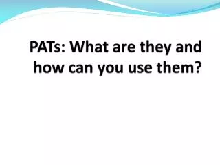 PATs : What are they and how can you use them?