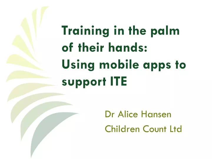 training in the palm of their hands using mobile apps to support ite