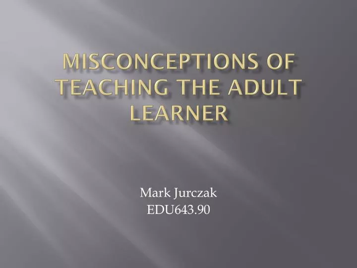 misconceptions of teaching the adult learner