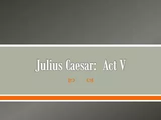 Julius Caesar: Act V