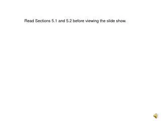 Read Sections 5.1 and 5.2 before viewing the slide show.