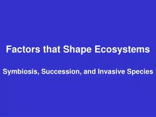 Factors that Shape Ecosystems