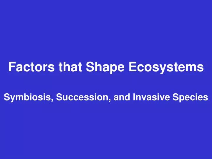 factors that shape ecosystems