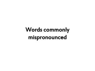 words commonly mispronounced