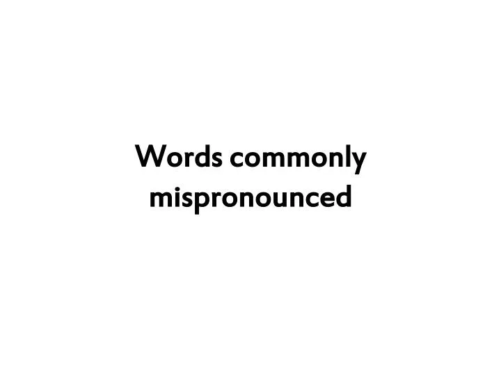 words commonly mispronounced