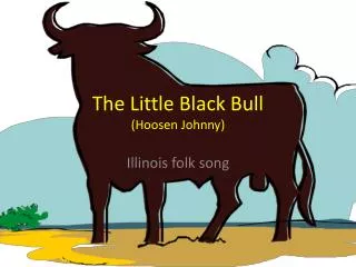 The Little Black Bull ( Hoosen Johnny)