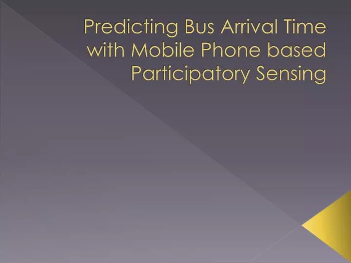 predicting bus arrival time with mobile phone based participatory sensing