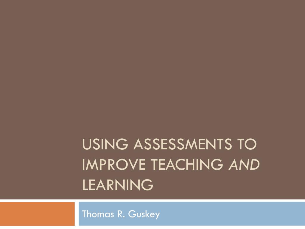 PPT - Using Assessments to Improve Teaching and Learning PowerPoint ...