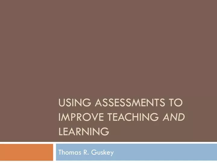 using assessments to improve teaching and learning