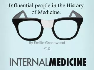 Influential people in the History of Medicine.