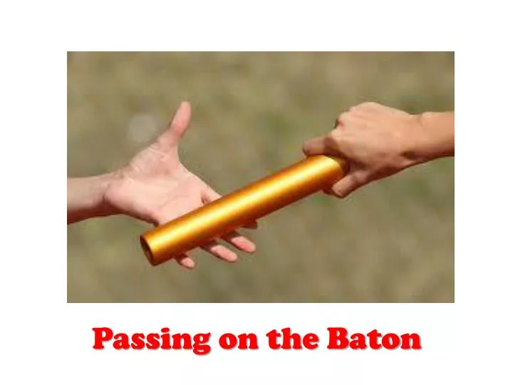 passing on the baton